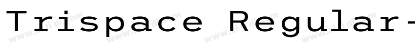 Trispace Regular字体转换 Trispace Regular字体转换